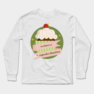 we have a cupcake situation Long Sleeve T-Shirt